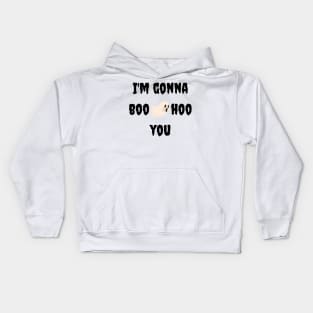 I'm Gonna Boohoo You Kids Hoodie